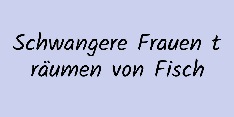 Schwangere Frauen träumen von Fisch