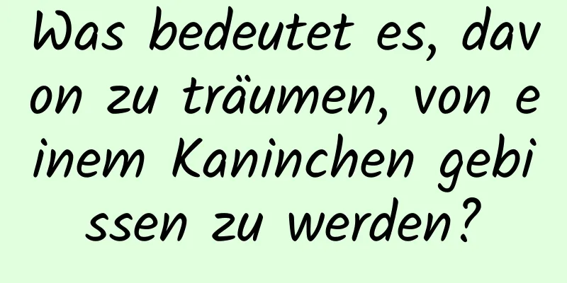 Was bedeutet es, davon zu träumen, von einem Kaninchen gebissen zu werden?