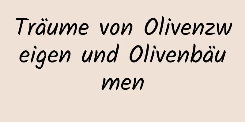 Träume von Olivenzweigen und Olivenbäumen