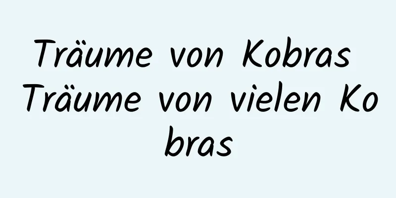 Träume von Kobras Träume von vielen Kobras