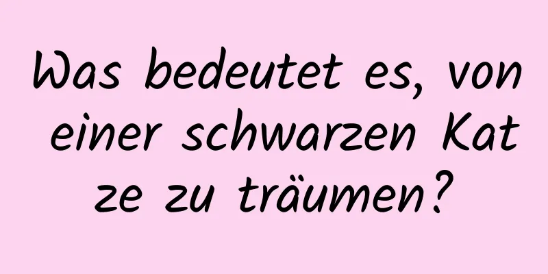 Was bedeutet es, von einer schwarzen Katze zu träumen?