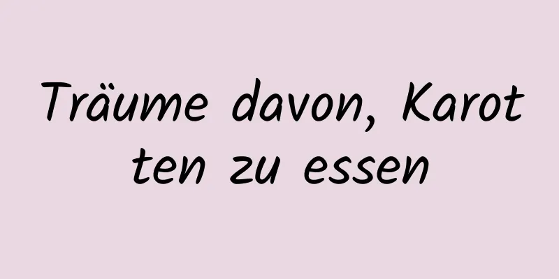 Träume davon, Karotten zu essen