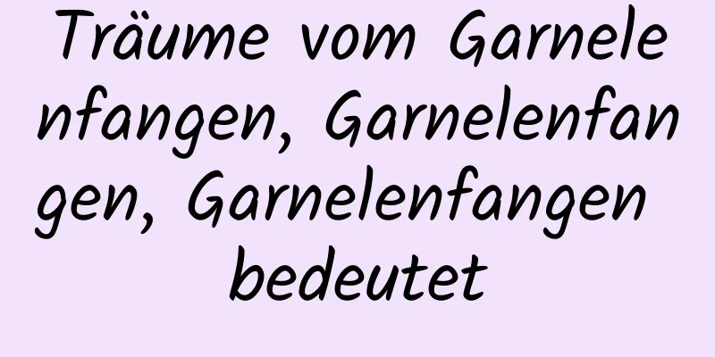 Träume vom Garnelenfangen, Garnelenfangen, Garnelenfangen bedeutet