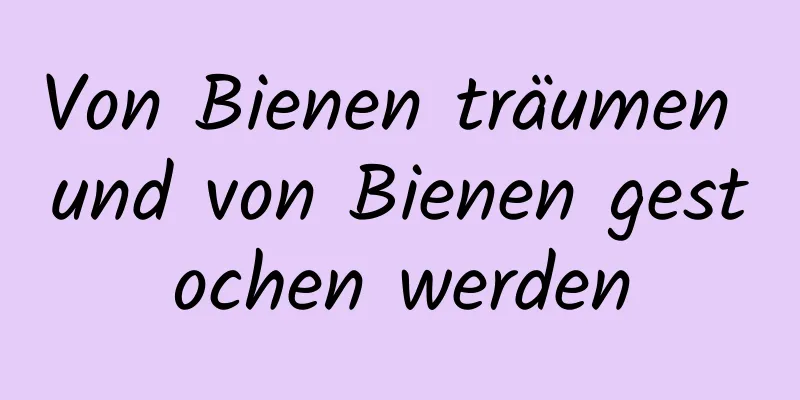 Von Bienen träumen und von Bienen gestochen werden