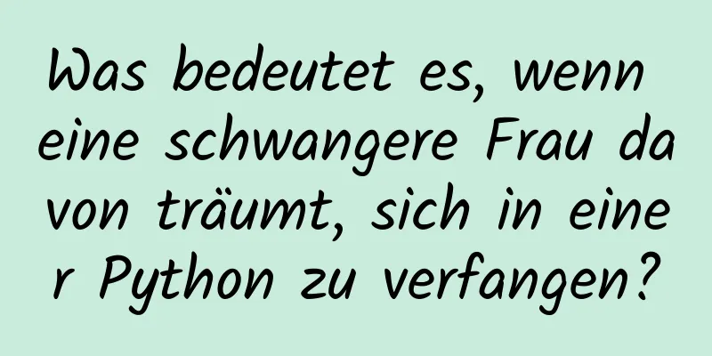 Was bedeutet es, wenn eine schwangere Frau davon träumt, sich in einer Python zu verfangen?