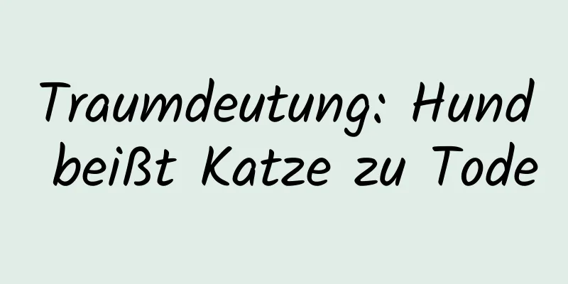 Traumdeutung: Hund beißt Katze zu Tode