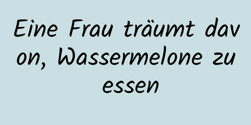 Eine Frau träumt davon, Wassermelone zu essen