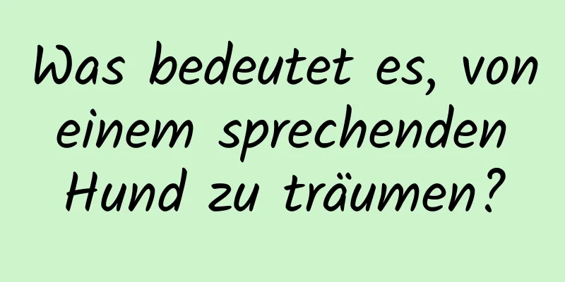 Was bedeutet es, von einem sprechenden Hund zu träumen?