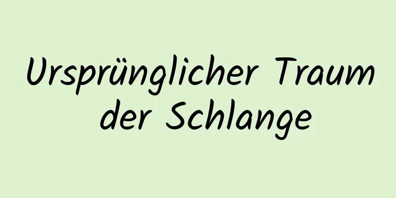 Ursprünglicher Traum der Schlange