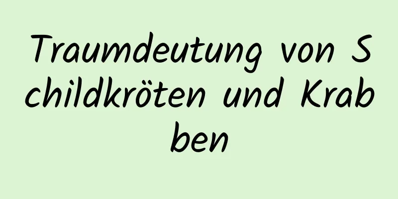 Traumdeutung von Schildkröten und Krabben