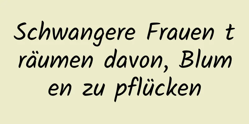 Schwangere Frauen träumen davon, Blumen zu pflücken