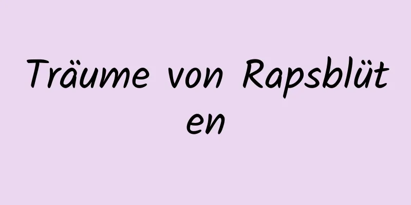 Träume von Rapsblüten