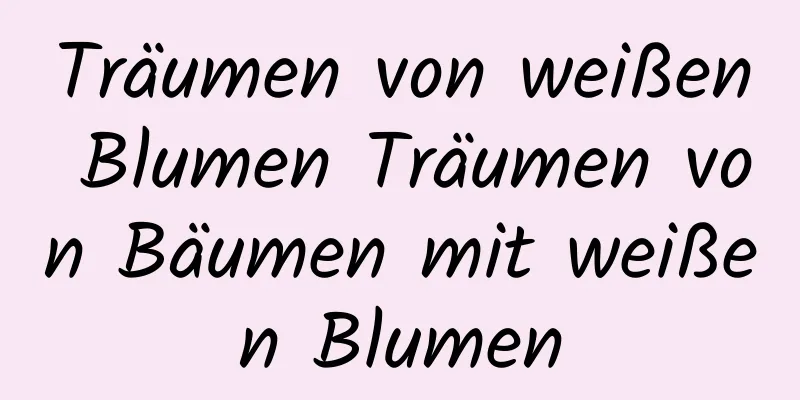 Träumen von weißen Blumen Träumen von Bäumen mit weißen Blumen