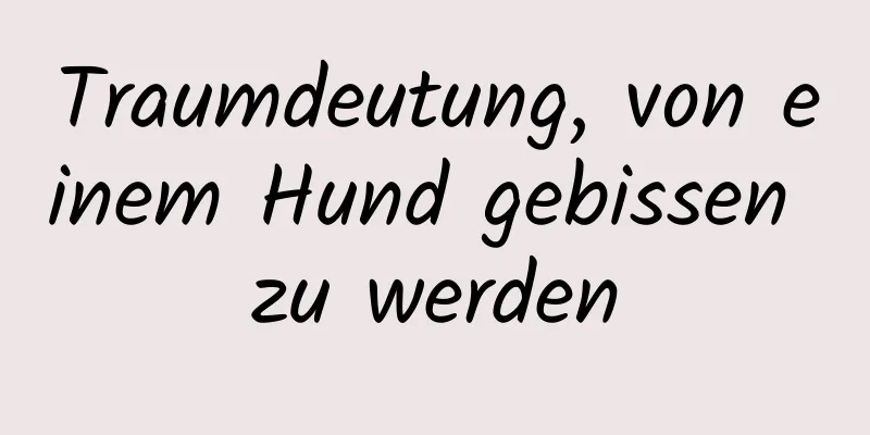 Traumdeutung, von einem Hund gebissen zu werden