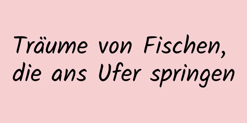 Träume von Fischen, die ans Ufer springen