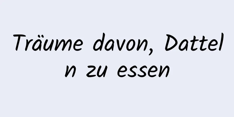 Träume davon, Datteln zu essen