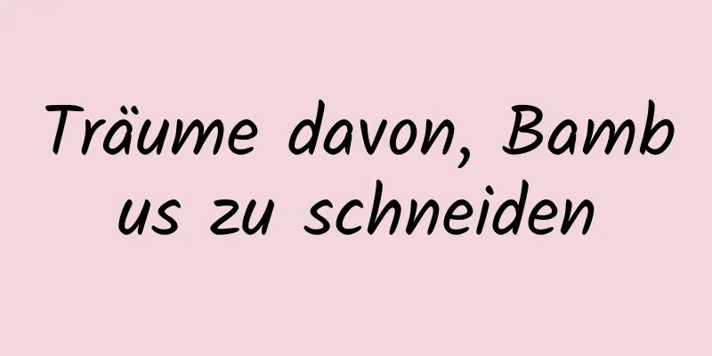 Träume davon, Bambus zu schneiden