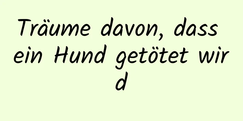 Träume davon, dass ein Hund getötet wird