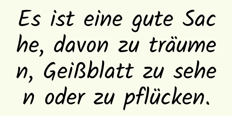 Es ist eine gute Sache, davon zu träumen, Geißblatt zu sehen oder zu pflücken.