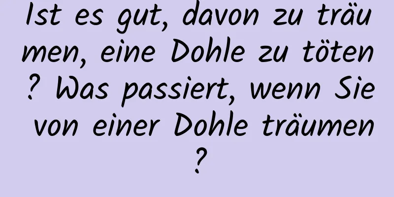 Ist es gut, davon zu träumen, eine Dohle zu töten? Was passiert, wenn Sie von einer Dohle träumen?