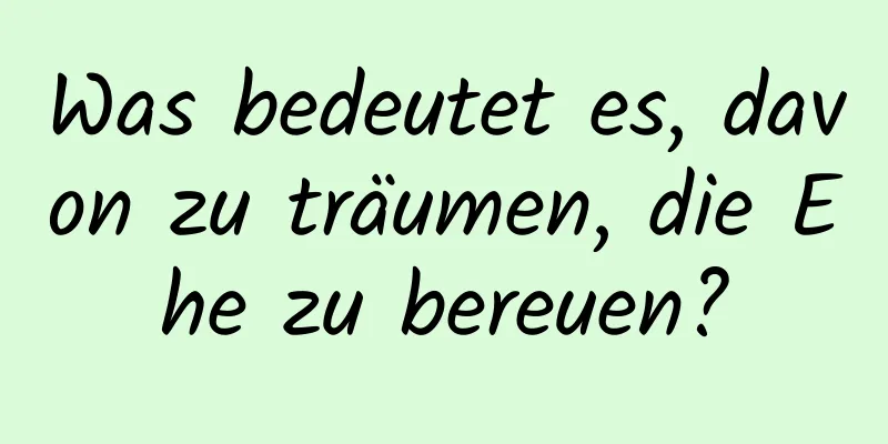 Was bedeutet es, davon zu träumen, die Ehe zu bereuen?