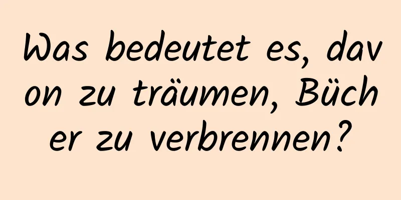 Was bedeutet es, davon zu träumen, Bücher zu verbrennen?