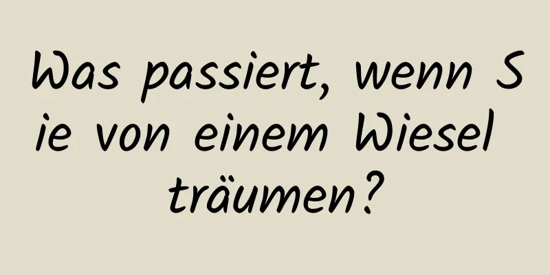 Was passiert, wenn Sie von einem Wiesel träumen?