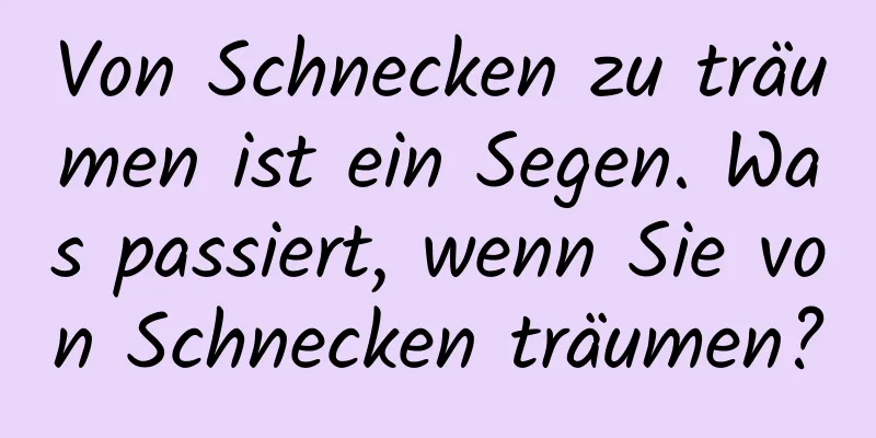 Von Schnecken zu träumen ist ein Segen. Was passiert, wenn Sie von Schnecken träumen?