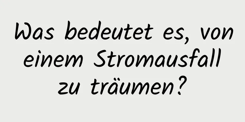 Was bedeutet es, von einem Stromausfall zu träumen?