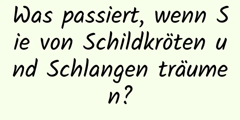 Was passiert, wenn Sie von Schildkröten und Schlangen träumen?