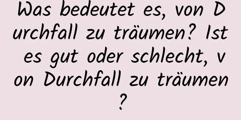 Was bedeutet es, von Durchfall zu träumen? Ist es gut oder schlecht, von Durchfall zu träumen?