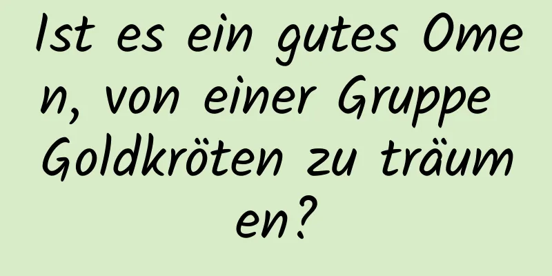 Ist es ein gutes Omen, von einer Gruppe Goldkröten zu träumen?