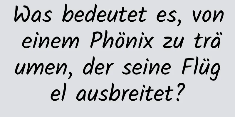 Was bedeutet es, von einem Phönix zu träumen, der seine Flügel ausbreitet?