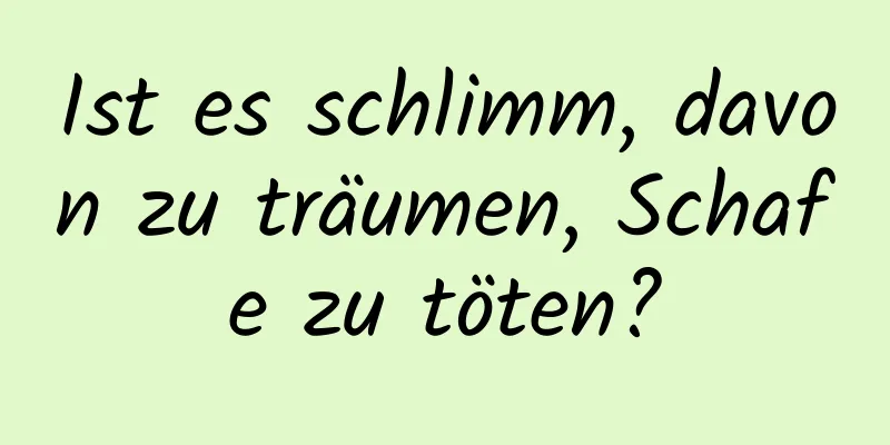 Ist es schlimm, davon zu träumen, Schafe zu töten?