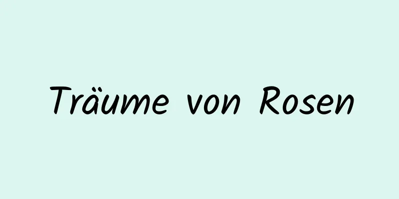 Träume von Rosen