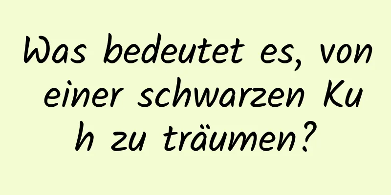 Was bedeutet es, von einer schwarzen Kuh zu träumen?