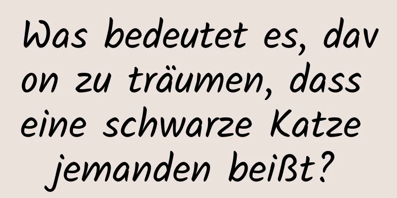 Was bedeutet es, davon zu träumen, dass eine schwarze Katze jemanden beißt?