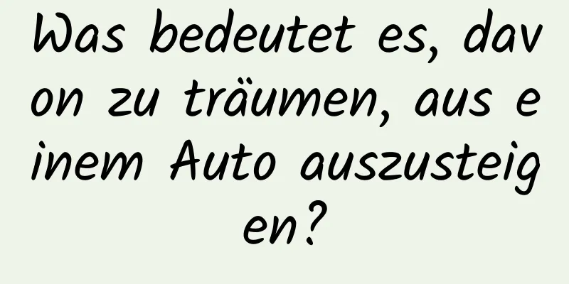 Was bedeutet es, davon zu träumen, aus einem Auto auszusteigen?