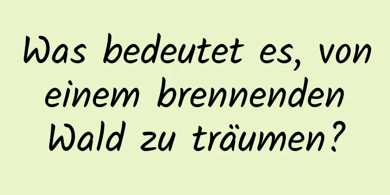 Was bedeutet es, von einem brennenden Wald zu träumen?