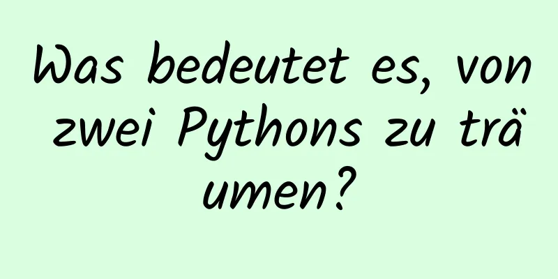 Was bedeutet es, von zwei Pythons zu träumen?