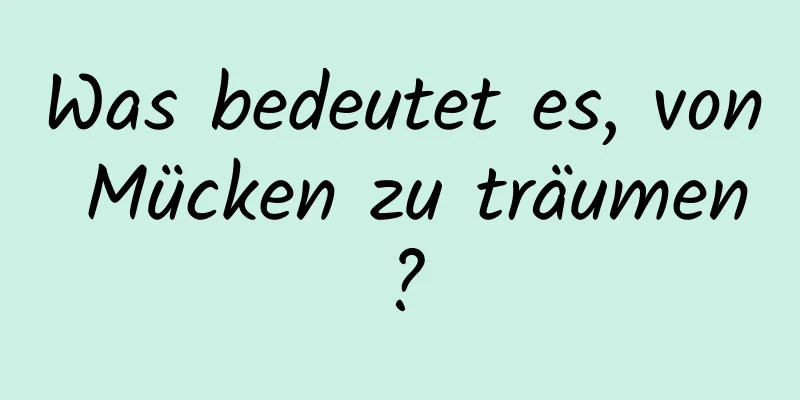 Was bedeutet es, von Mücken zu träumen?