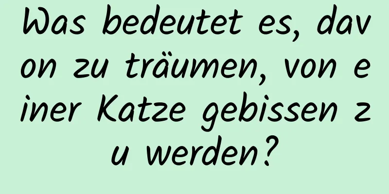 Was bedeutet es, davon zu träumen, von einer Katze gebissen zu werden?