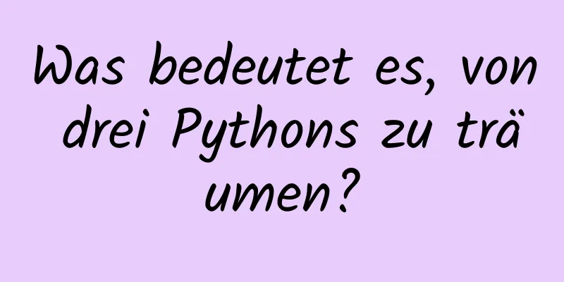 Was bedeutet es, von drei Pythons zu träumen?