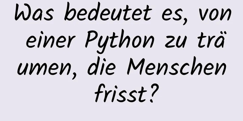 Was bedeutet es, von einer Python zu träumen, die Menschen frisst?