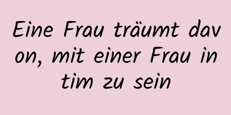 Eine Frau träumt davon, mit einer Frau intim zu sein