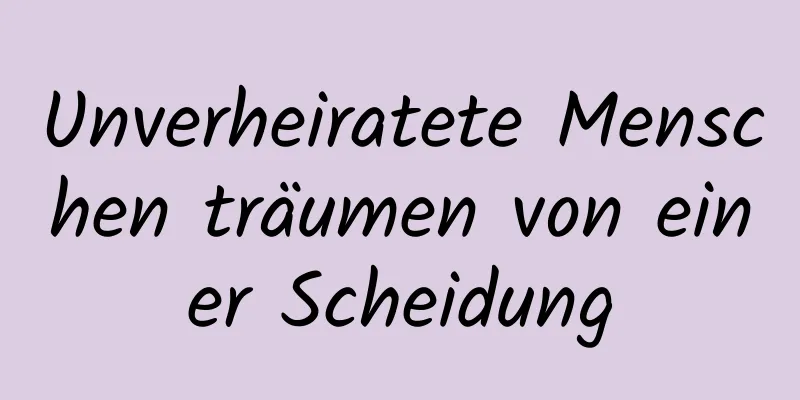 Unverheiratete Menschen träumen von einer Scheidung