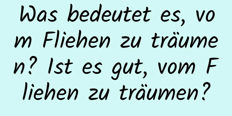 Was bedeutet es, vom Fliehen zu träumen? Ist es gut, vom Fliehen zu träumen?