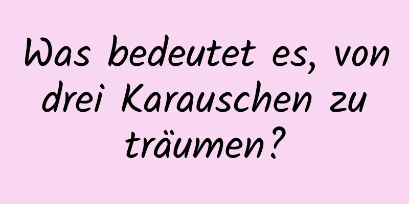 Was bedeutet es, von drei Karauschen zu träumen?