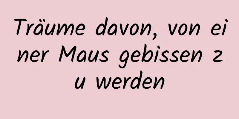 Träume davon, von einer Maus gebissen zu werden