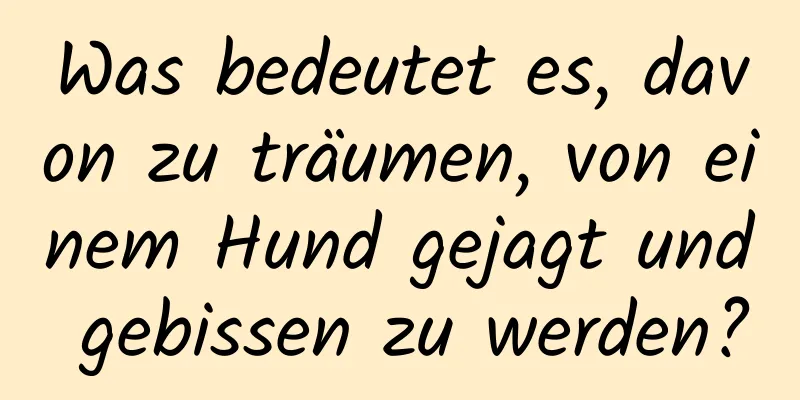 Was bedeutet es, davon zu träumen, von einem Hund gejagt und gebissen zu werden?